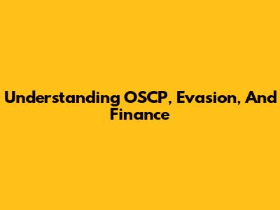 Understanding OSCP, Evasion, And Finance