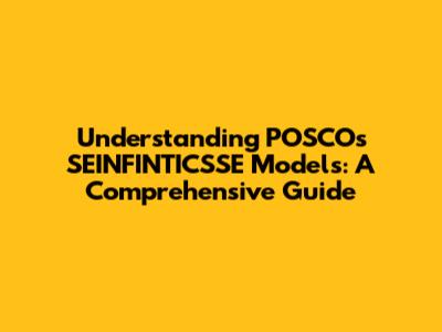 Understanding POSCO's SEINFINTICSSE Models: A Comprehensive Guide
