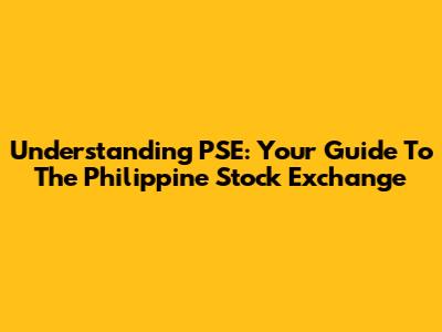 Understanding PSE: Your Guide To The Philippine Stock Exchange