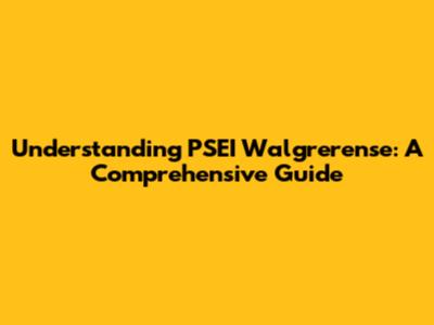 Understanding PSEI Walgrerense: A Comprehensive Guide