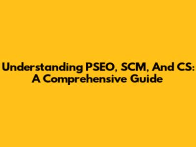 Understanding PSEO, SCM, And CS: A Comprehensive Guide