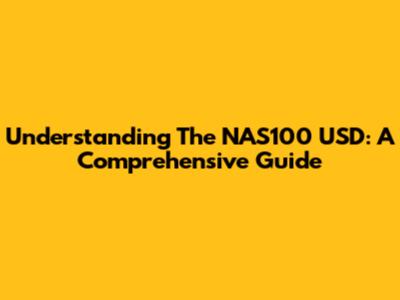 Understanding The NAS100 USD: A Comprehensive Guide