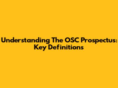 Understanding The OSC Prospectus: Key Definitions