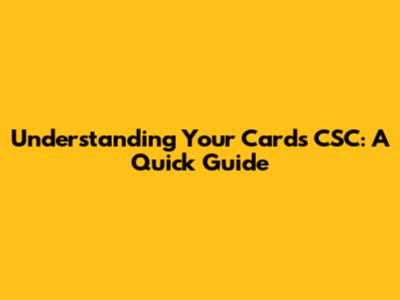 Understanding Your Card's CSC: A Quick Guide