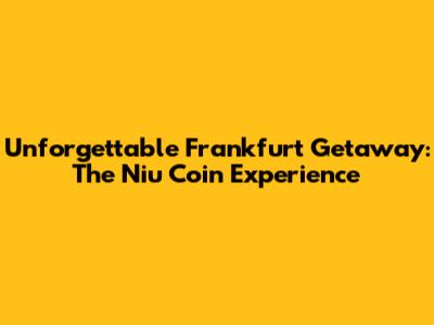 Unforgettable Frankfurt Getaway: The Niu Coin Experience