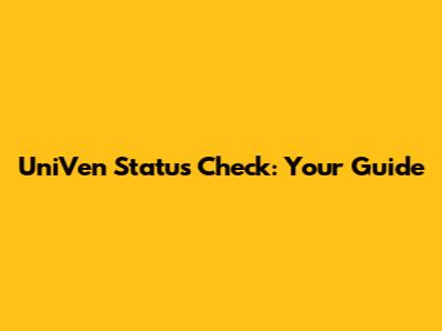 UniVen Status Check: Your Guide