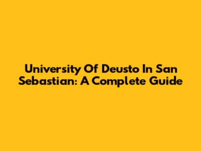 University Of Deusto In San Sebastian: A Complete Guide