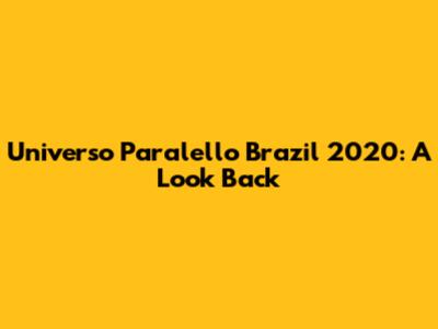 Universo Paralello Brazil 2020: A Look Back