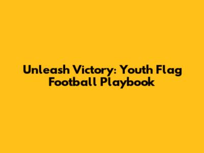 Unleash Victory: Youth Flag Football Playbook