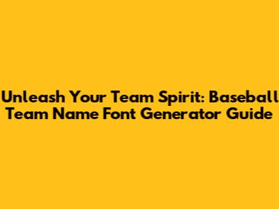 Unleash Your Team Spirit: Baseball Team Name Font Generator Guide