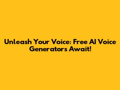 Unleash Your Voice: Free AI Voice Generators Await!