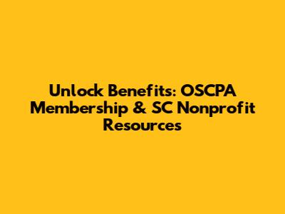 Unlock Benefits: OSCPA Membership & SC Nonprofit Resources