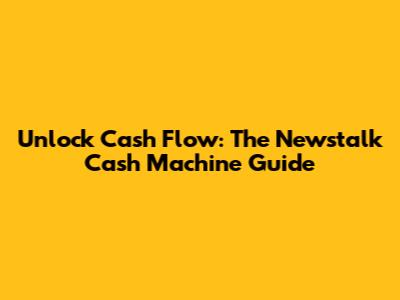 Unlock Cash Flow: The Newstalk Cash Machine Guide