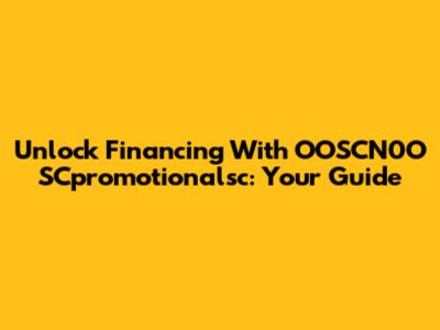 Unlock Financing With OOSCN0O SCpromotionalsc: Your Guide