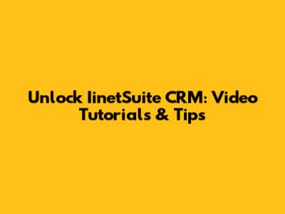 Unlock IinetSuite CRM: Video Tutorials & Tips