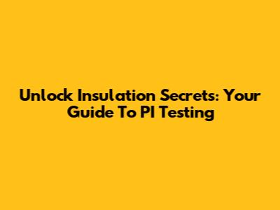 Unlock Insulation Secrets: Your Guide To PI Testing