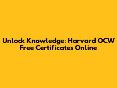 Unlock Knowledge: Harvard OCW Free Certificates Online