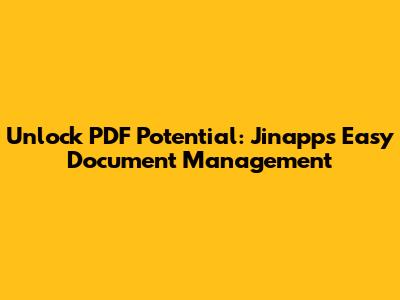 Unlock PDF Potential: Jinapp's Easy Document Management