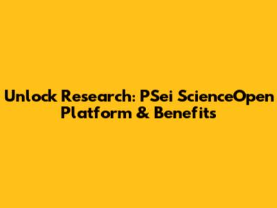 Unlock Research: PSei ScienceOpen Platform & Benefits