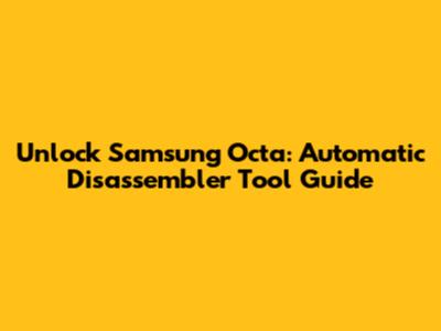 Unlock Samsung Octa: Automatic Disassembler Tool Guide