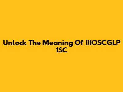 Unlock The Meaning Of IIIOSCGLP 1SC
