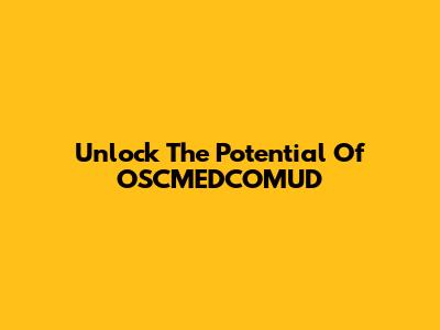 Unlock The Potential Of OSCMEDCOMUD