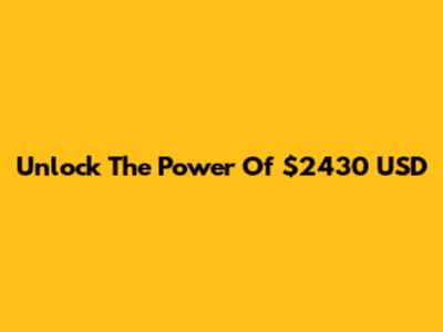 Unlock The Power Of $2430 USD