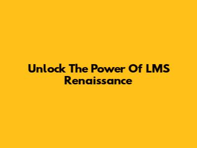 Unlock The Power Of LMS Renaissance