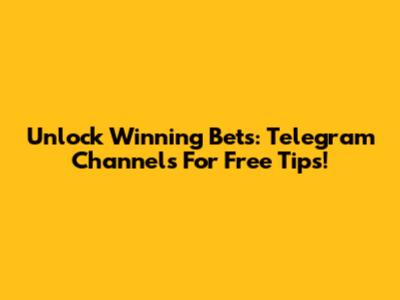 Unlock Winning Bets: Telegram Channels For Free Tips!