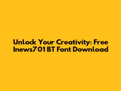 Unlock Your Creativity: Free Inews701 BT Font Download