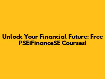 Unlock Your Financial Future: Free PSEiFinanceSE Courses!