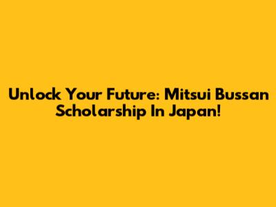 Unlock Your Future: Mitsui Bussan Scholarship In Japan!