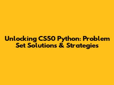 Unlocking CS50 Python: Problem Set Solutions & Strategies