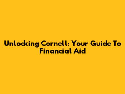 Unlocking Cornell: Your Guide To Financial Aid