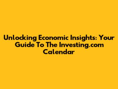 Unlocking Economic Insights: Your Guide To The Investing.com Calendar