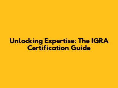 Unlocking Expertise: The IGRA Certification Guide