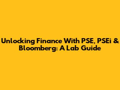 Unlocking Finance With PSE, PSEi & Bloomberg: A Lab Guide