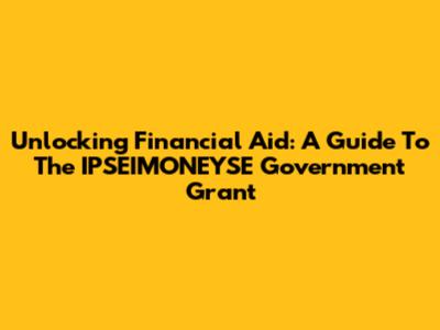 Unlocking Financial Aid: A Guide To The IPSEIMONEYSE Government Grant