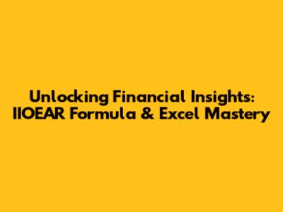 Unlocking Financial Insights: IIOEAR Formula & Excel Mastery