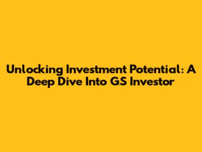 Unlocking Investment Potential: A Deep Dive Into GS Investor