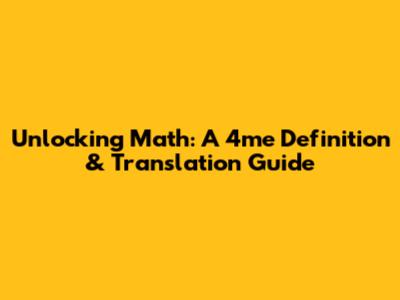 Unlocking Math: A 4me Definition & Translation Guide