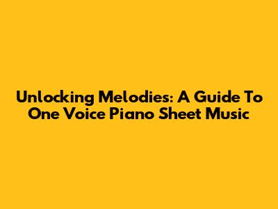 Unlocking Melodies: A Guide To 'One Voice' Piano Sheet Music