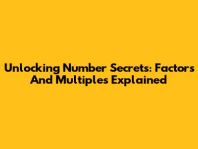 Unlocking Number Secrets: Factors And Multiples Explained