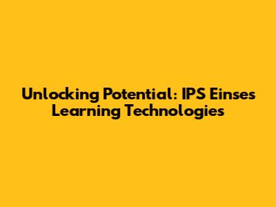 Unlocking Potential: IPS Einse's Learning Technologies