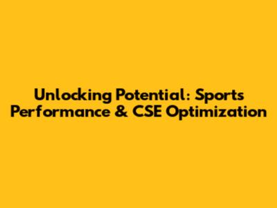 Unlocking Potential: Sports Performance & CSE Optimization