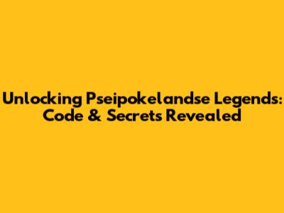 Unlocking Pseipokelandse Legends: Code & Secrets Revealed