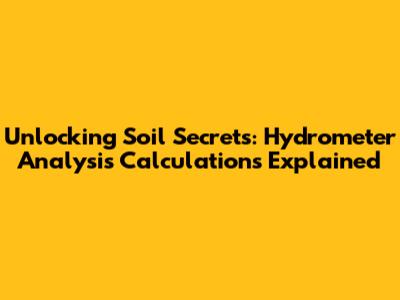 Unlocking Soil Secrets: Hydrometer Analysis Calculations Explained