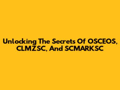 Unlocking The Secrets Of OSCEOS, CLMZSC, And SCMARKSC