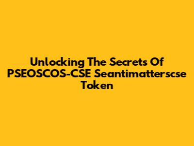 Unlocking The Secrets Of PSEOSCOS-CSE Seantimatterscse Token