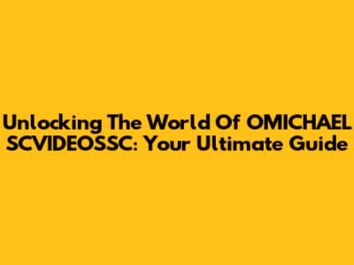 Unlocking The World Of OMICHAEL SCVIDEOSSC: Your Ultimate Guide